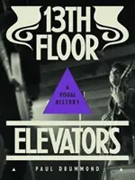 13th Floor Elevators: Eine visuelle Geschichte - 13th Floor Elevators: A Visual History