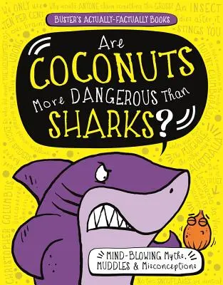Sind Kokosnüsse gefährlicher als Haie? Verblüffende Mythen, Irrtümer und Missverständnisse - Are Coconuts More Dangerous Than Sharks?: Mind-Blowing Myths, Muddles & Misconceptions