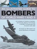 Ein illustrierter Führer zu den Bombern des Ersten und Zweiten Weltkriegs: Ein komplettes Verzeichnis der Bomber von A bis Z, von den ersten Angriffen 1914 bis zum Blitzkrieg, den D - An Illustrated Guide to Bombers of World War I and II: A Complete A-Z Directory of Bombers, from the Early Attacks of 1914 Through to the Blitz, the D