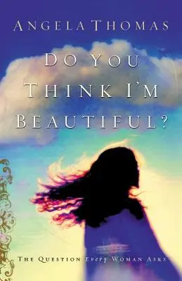 Findest du, dass ich schön bin? Die Frage, die sich jede Frau stellt - Do You Think I'm Beautiful?: The Question Every Woman Asks