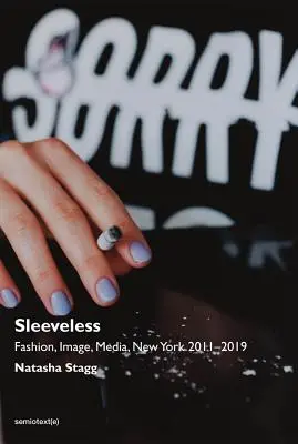 Ärmellos: Mode, Bild, Medien, New York 2011-2019 - Sleeveless: Fashion, Image, Media, New York 2011-2019