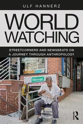 World Watching: Streetcorners und Newsbeats auf einer Reise durch die Anthropologie - World Watching: Streetcorners and Newsbeats on a Journey Through Anthropology