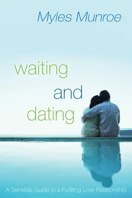 Der Sinn und die Kraft des Wartens und der Partnersuche: Ihr praktischer Leitfaden für eine erfüllende Beziehung - The Purpose and Power of Waiting and Dating: Your Practical Guide to a Fulfilling Relationship