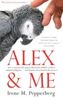 Alex & Ich - wie ein Wissenschaftler und ein Papagei die verborgene Welt der tierischen Intelligenz entdeckten - und dabei eine tiefe Bindung eingingen - Alex & Me - how a scientist and a parrot discovered a hidden world of animal intelligence - and formed a deep bond in the process
