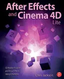 After Effects und Cinema 4D Lite: 3D-Grafik und visuelle Effekte mit Cineware - After Effects and Cinema 4D Lite: 3D Motion Graphics and Visual Effects Using Cineware