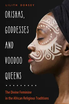 Orishas, Göttinnen und Voodoo-Königinnen: Das göttliche Feminine in den afrikanischen religiösen Traditionen - Orishas, Goddesses, and Voodoo Queens: The Divine Feminine in the African Religious Traditions