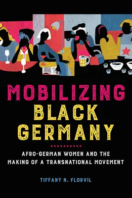 Mobilisierung des Schwarzen Deutschlands: Afro-deutsche Frauen und die Entstehung einer transnationalen Bewegung - Mobilizing Black Germany: Afro-German Women and the Making of a Transnational Movement