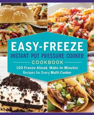 Easy-Freeze Instant Pot Schnellkochtopf Kochbuch: 100 Rezepte zum Einfrieren und sofortigen Nachkochen für jeden Multikocher - Easy-Freeze Instant Pot Pressure Cooker Cookbook: 100 Freeze-Ahead, Make-In-Minutes Recipes for Every Multi-Cooker