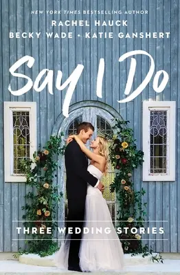 Sag Ja: Drei Hochzeitsgeschichten - Say I Do: Three Wedding Stories