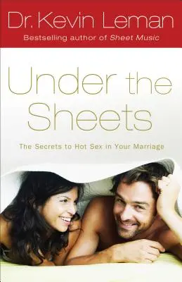 Unter den Laken: Die Geheimnisse für heißen Sex in Ihrer Ehe - Under the Sheets: The Secrets to Hot Sex in Your Marriage