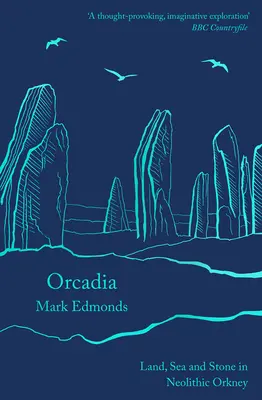 Orcadia: Land, Meer und Stein im neolithischen Orkney - Orcadia: Land, Sea and Stone in Neolithic Orkney