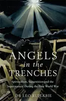 Engel in den Schützengräben: Spiritualismus, Aberglaube und das Übernatürliche während des Ersten Weltkriegs - Angels in the Trenches: Spiritualism, Superstition and the Supernatural During the First World War