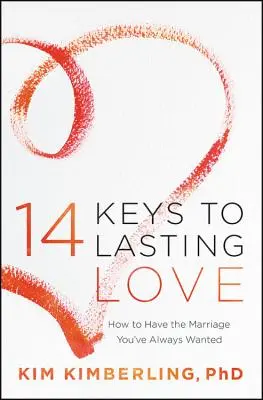 14 Schlüssel zu einer dauerhaften Liebe: Wie Sie die Ehe führen, die Sie sich immer gewünscht haben - 14 Keys to Lasting Love: How to Have the Marriage You've Always Wanted