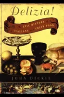 Delizia!: Die epische Geschichte der Italiener und ihres Essens - Delizia!: The Epic History of the Italians and Their Food
