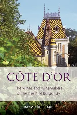 Cte d'Or: Die Weine und Winzer im Herzen des Burgunds - Cte d'Or: The wines and winemakers of the heart of burgundy