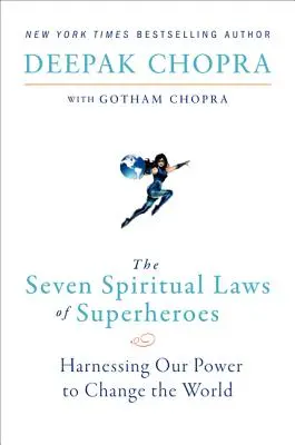 Die sieben spirituellen Gesetze der Superhelden: Wie wir unsere Macht nutzen, um die Welt zu verändern - The Seven Spiritual Laws of Superheroes: Harnessing Our Power to Change the World