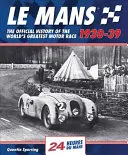 Le Mans 1930-39: Die offizielle Geschichte des größten Autorennens der Welt - Le Mans 1930-39: The Official History of the World's Greatest Motor Race