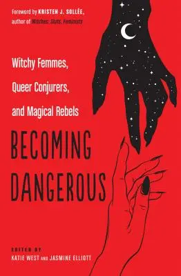 Gefährlich werden: Hexenfrauen, Zauberkünstlerinnen und magische Rebellen - Becoming Dangerous: Witchy Femmes, Queer Conjurers, and Magical Rebels