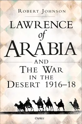 Lawrence von Arabien im Krieg: Der Feldzug in der Wüste 1916-18 - Lawrence of Arabia on War: The Campaign in the Desert 1916-18