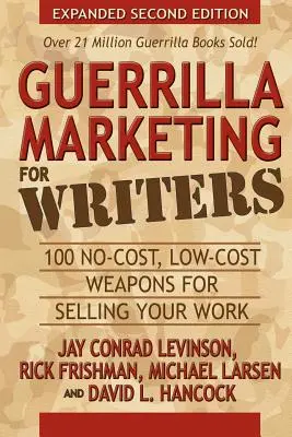 Guerilla-Marketing für Schriftsteller: 100 kostenfreie und kostengünstige Waffen für den Verkauf Ihrer Arbeit - Guerrilla Marketing for Writers: 100 No-Cost, Low-Cost Weapons for Selling Your Work