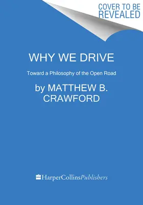 Warum wir fahren: Zu einer Philosophie der offenen Straße - Why We Drive: Toward a Philosophy of the Open Road