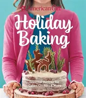 American Girl Holiday Baking: Saisonale Rezepte für Kuchen, Kekse und mehr - American Girl Holiday Baking: Seasonal Recipes for Cakes, Cookies & More