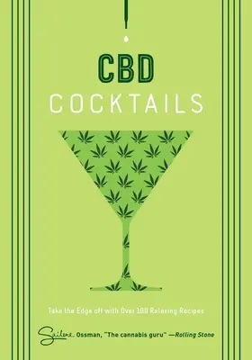 CBD-Cocktails: Über 100 Rezepte zum Abheben des Rausches - CBD Cocktails: Over 100 Recipes to Take the Edge Off
