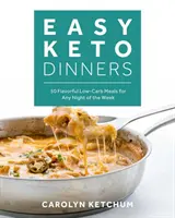 Leichte Keto-Abendessen: Würzige kohlenhydratarme Mahlzeiten für jeden Abend der Woche - Easy Keto Dinners: Flavorful Low-Carb Meals for Any Night of the Week