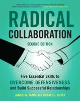 Radikale Zusammenarbeit: Fünf wesentliche Fähigkeiten, um Abwehrhaltungen zu überwinden und erfolgreiche Beziehungen aufzubauen - Radical Collaboration: Five Essential Skills to Overcome Defensiveness and Build Successful Relationships