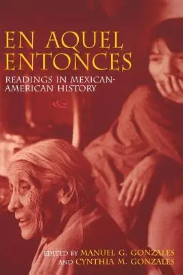 En Aquel Entonces: Lesungen zur mexikanisch-amerikanischen Geschichte - En Aquel Entonces: Readings in Mexican-American History