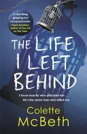 Das Leben, das ich zurückließ - Ein spannender und kurvenreicher Psychothriller, den man gelesen haben muss - Life I Left Behind - A must-read taut and twisty psychological thriller