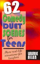 62 Comedy-Duett-Szenen für Teenager: Mehr Situationen aus dem wahren Leben zum Lachen - 62 Comedy Duet Scenes for Teens: More Real-Life Situations for Laughter