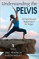 Das Becken verstehen: Eine funktionelle Herangehensweise an Yoga - Understanding the Pelvis: A Functional Approach to Yoga