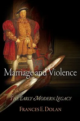 Heirat und Gewalt: Das frühneuzeitliche Erbe - Marriage and Violence: The Early Modern Legacy
