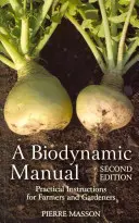 Ein biodynamisches Handbuch: Praktische Anleitungen für Landwirte und Gärtner - A Biodynamic Manual: Practical Instructions for Farmers and Gardeners