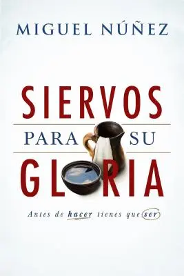 Siervos Para Su Gloria: Bevor du etwas tust, musst du es tun - Siervos Para Su Gloria: Antes de Hacer, Tienes Que Ser