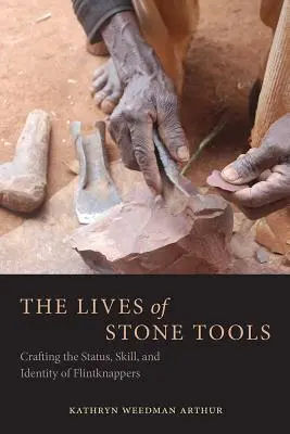 Das Leben der Steinwerkzeuge: Status, Geschick und Identität von Feuersteinknappern - The Lives of Stone Tools: Crafting the Status, Skill, and Identity of Flintknappers