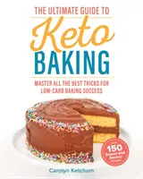 Der ultimative Leitfaden zum Keto-Backen: Die besten Tricks für erfolgreiches kohlenhydratarmes Backen - The Ultimate Guide to Keto Baking: Master All the Best Tricks for Low-Carb Baking Success