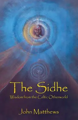 Die Sidhe: Weisheit aus der keltischen Anderswelt - The Sidhe: Wisdom from the Celtic Otherworld