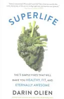 Superleben: Die 5 einfachen Rezepte, die Sie gesund, fit und ewig toll machen werden - Superlife: The 5 Simple Fixes That Will Make You Healthy, Fit, and Eternally Awesome