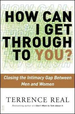 Wie kann ich zu dir durchdringen? Die Intimitätskluft zwischen Männern und Frauen schließen - How Can I Get Through to You?: Closing the Intimacy Gap Between Men and Women