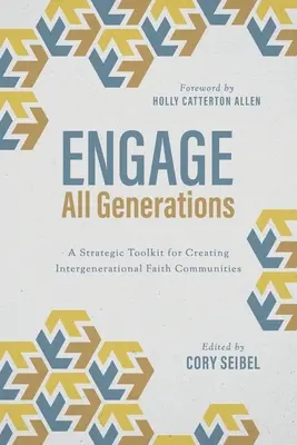 Alle Generationen einbinden: Ein strategischer Leitfaden für den Aufbau generationenübergreifender Glaubensgemeinschaften - Engage All Generations: A Strategic Toolkit for Creating Intergenerational Faith Communities