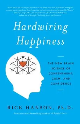 Hardwiring Happiness: Die neue Gehirnwissenschaft von Zufriedenheit, Ruhe und Zuversicht - Hardwiring Happiness: The New Brain Science of Contentment, Calm, and Confidence