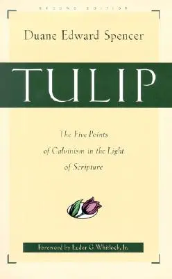 Die Tulpe: Die fünf Punkte des Calvinismus im Licht der Heiligen Schrift - Tulip: The Five Points of Calvinism in the Light of Scripture