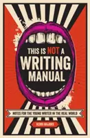 Dies ist kein Schreibhandbuch: Hinweise für junge Schriftsteller in der realen Welt - This Is Not a Writing Manual: Notes for the Young Writer in the Real World