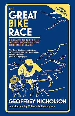 Das große Radrennen: Das klassische, hochgelobte Buch, das eine ganze Nation in die Tour de France einführte - The Great Bike Race: The Classic, Acclaimed Book That Introduced a Nation to the Tour de France