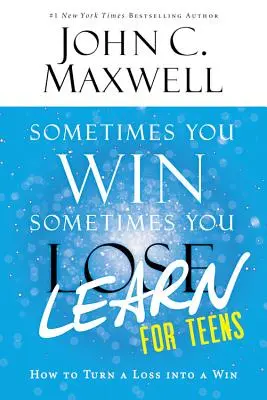 Manchmal gewinnst du - manchmal lernst du für Teenager: Wie man eine Niederlage in einen Sieg verwandelt - Sometimes You Win--Sometimes You Learn for Teens: How to Turn a Loss Into a Win