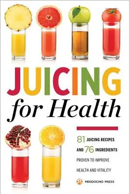 Entsaften für die Gesundheit: 81 Entsaftungsrezepte und 76 Zutaten, die nachweislich die Gesundheit und Vitalität verbessern - Juicing for Health: 81 Juicing Recipes and 76 Ingredients Proven to Improve Health and Vitality