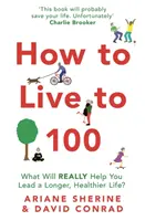 Wie man 100 Jahre alt wird: Was wird Ihnen wirklich helfen, ein längeres, gesünderes Leben zu führen? - How to Live to 100: What Will Really Help You Lead a Longer, Healthier Life?