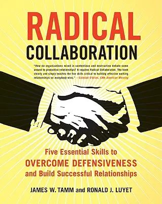 Radikale Zusammenarbeit: Fünf wesentliche Fähigkeiten zur Überwindung von Abwehrhaltungen und zum Aufbau erfolgreicher Beziehungen - Radical Collaboration: Five Essential Skills to Overcome Defensiveness and Build Successful Relationships